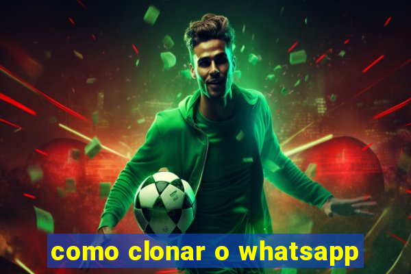 como clonar o whatsapp