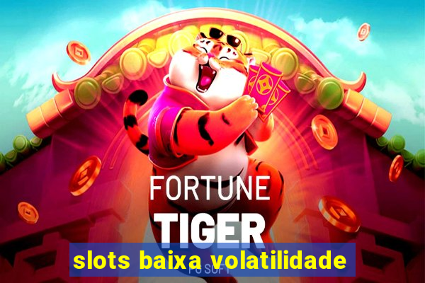 slots baixa volatilidade