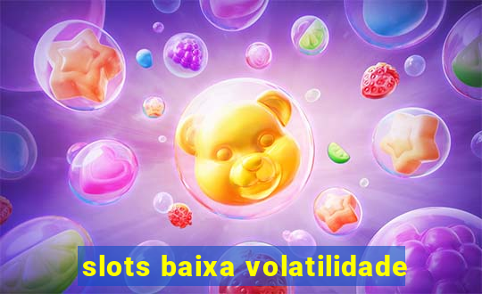 slots baixa volatilidade