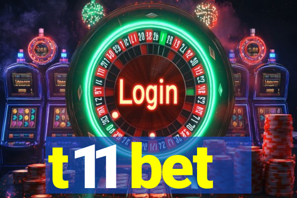 t11 bet