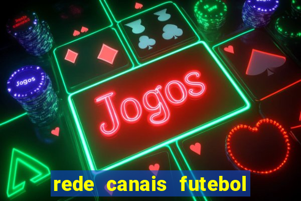 rede canais futebol ao vivo