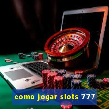 como jogar slots 777