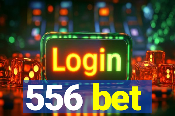 556 bet