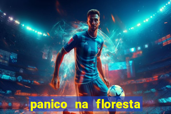 panico na floresta 4 filme completo dublado mega filmes