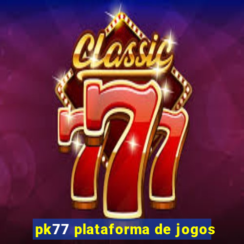 pk77 plataforma de jogos