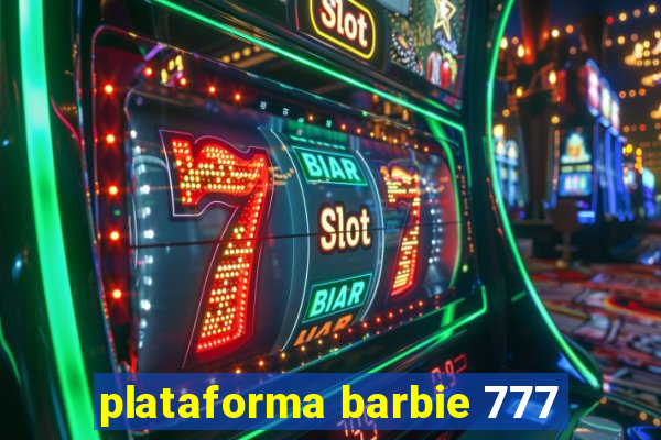 plataforma barbie 777