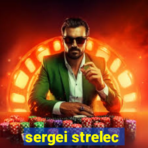 sergei strelec