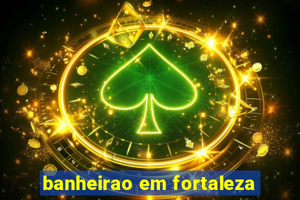 banheirao em fortaleza