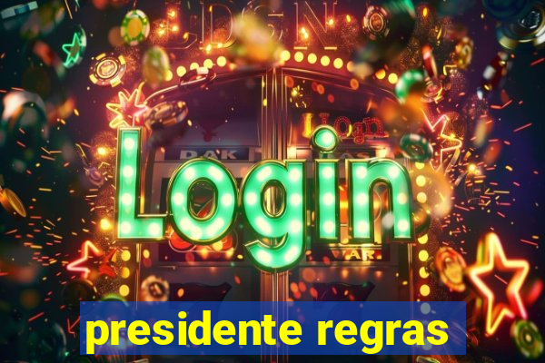 presidente regras