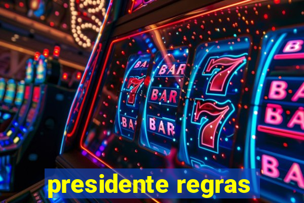 presidente regras