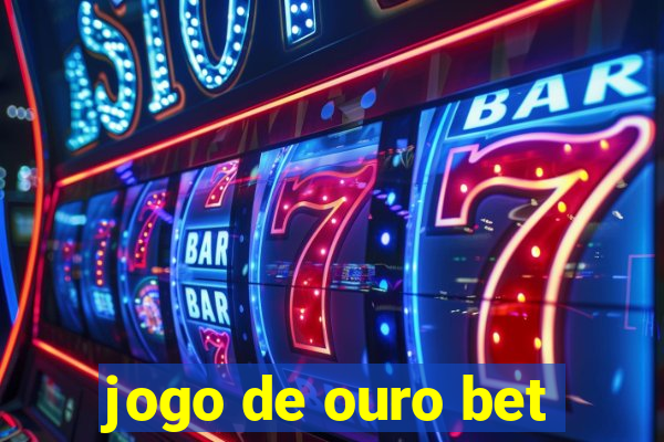 jogo de ouro bet