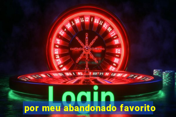 por meu abandonado favorito