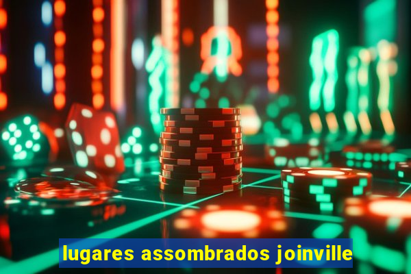 lugares assombrados joinville