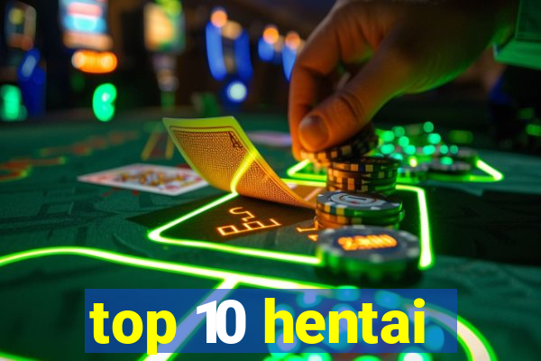 top 10 hentai