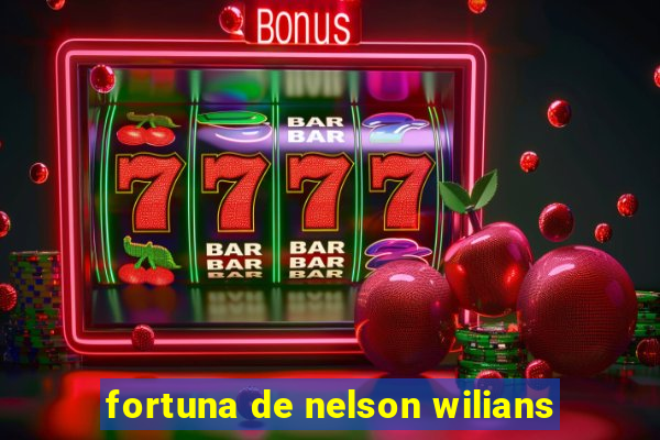 fortuna de nelson wilians