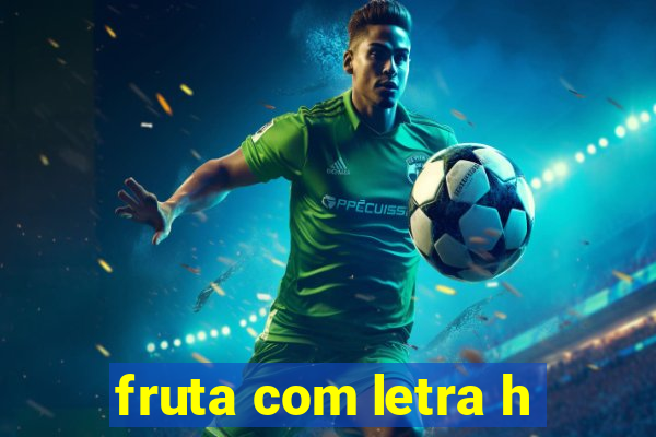 fruta com letra h