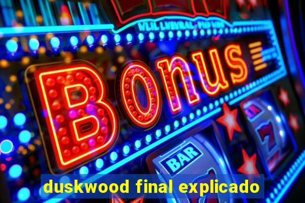 duskwood final explicado