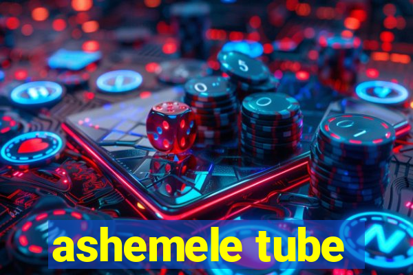 ashemele tube