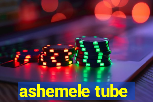 ashemele tube