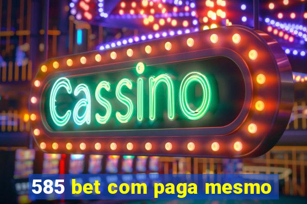 585 bet com paga mesmo