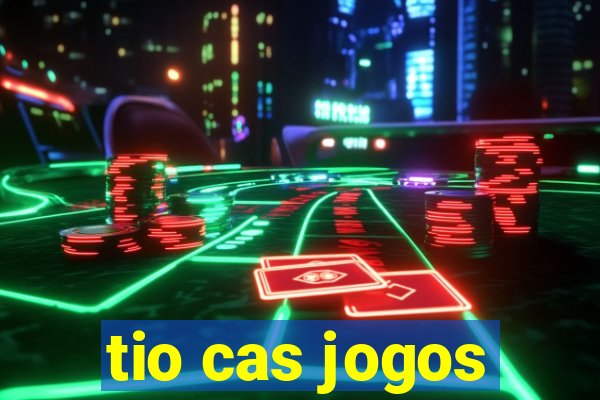 tio cas jogos