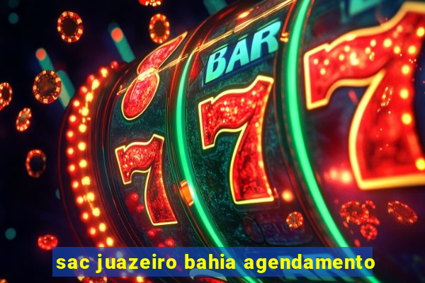 sac juazeiro bahia agendamento