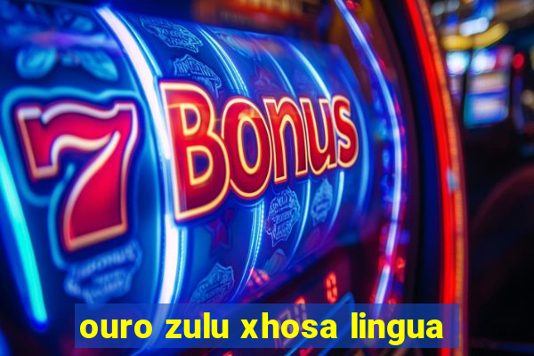 ouro zulu xhosa lingua