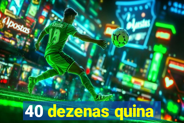 40 dezenas quina