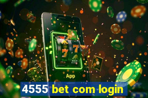 4555 bet com login