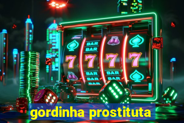 gordinha prostituta