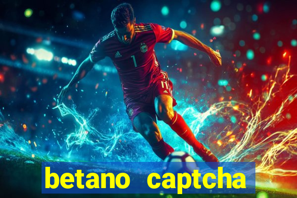 betano captcha security check