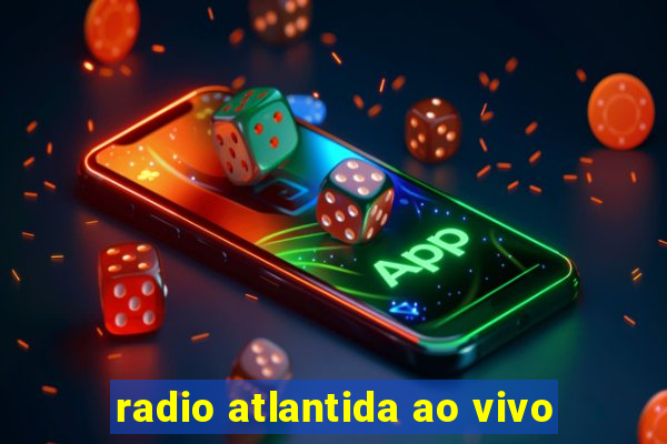 radio atlantida ao vivo