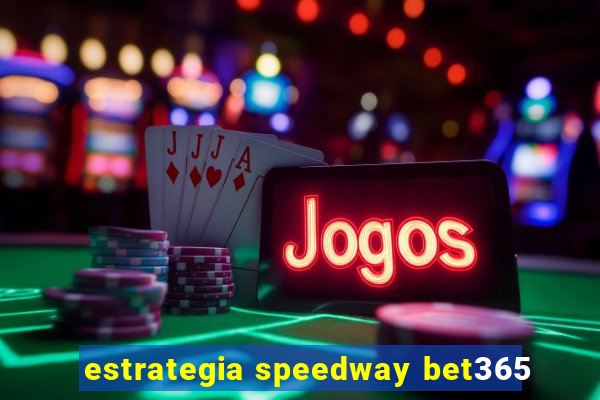 estrategia speedway bet365