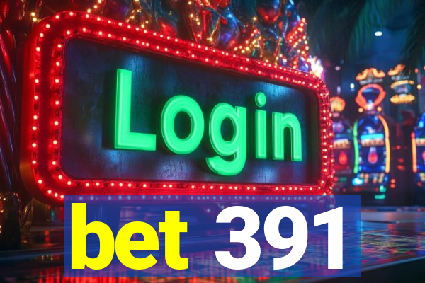 bet 391