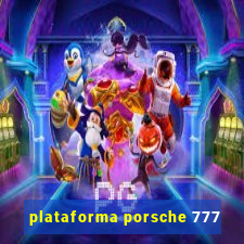 plataforma porsche 777