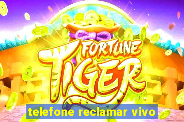 telefone reclamar vivo