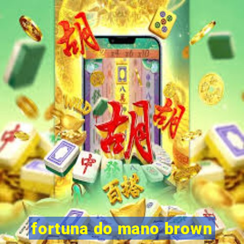 fortuna do mano brown