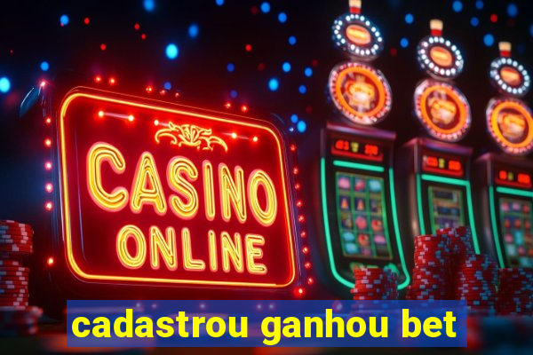 cadastrou ganhou bet