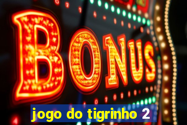 jogo do tigrinho 2