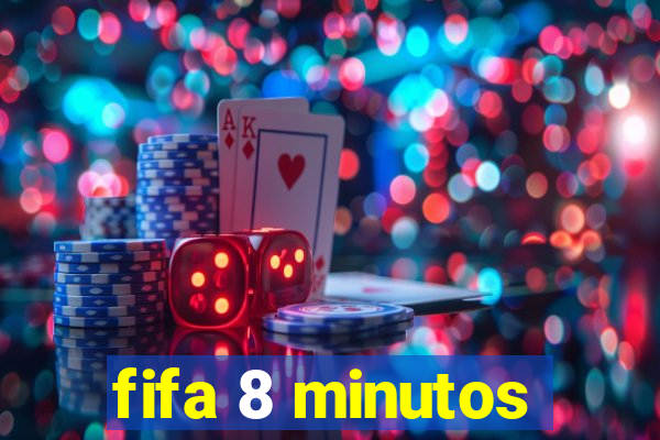 fifa 8 minutos