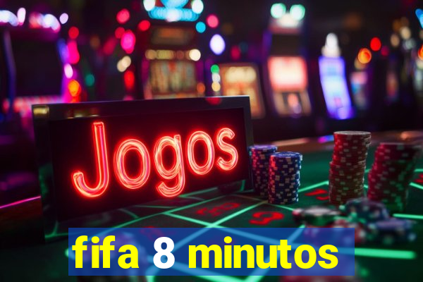 fifa 8 minutos