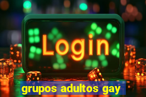 grupos adultos gay