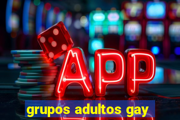 grupos adultos gay