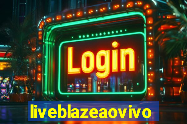 liveblazeaovivo