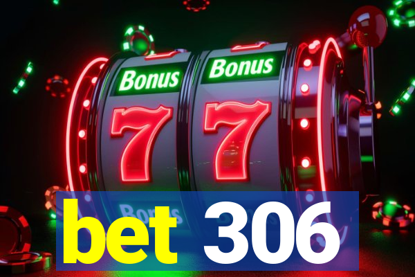 bet 306