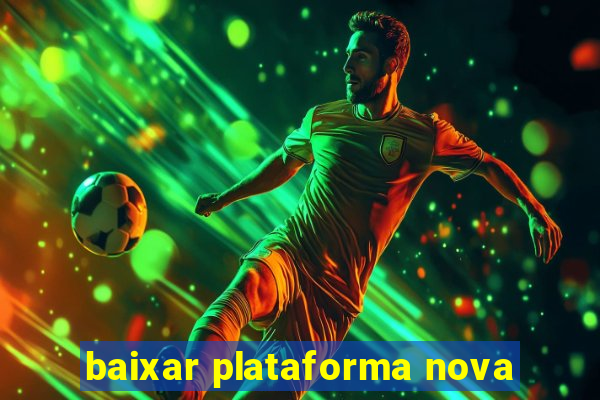 baixar plataforma nova