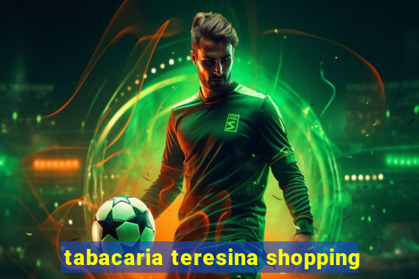 tabacaria teresina shopping