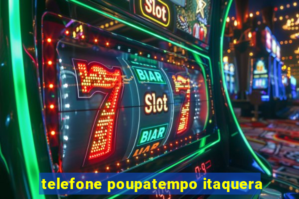 telefone poupatempo itaquera