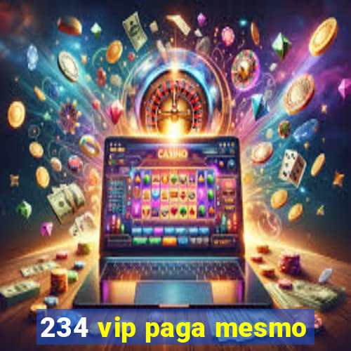 234 vip paga mesmo