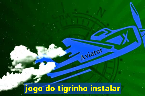 jogo do tigrinho instalar